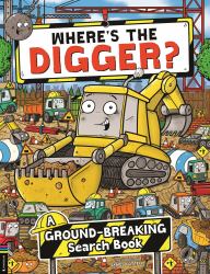 Where's the Digger? : A Ground-Breaking Search and Find Book