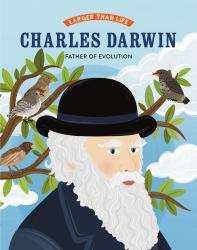 Larger Than Life: Charles Darwin : Father of Evolution