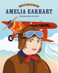 Larger Than Life: Amelia Earhart : Trailblazing Aviator