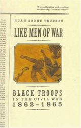 Like Men of War : Black Troops in the Civil War, 1862-1865