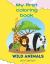My First Coloring Book : Wild Animals 1+