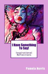 I Have Something to Say! : Inspirational Reflections