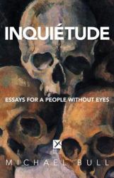 Inquietude : Essays for a People Without Eyes