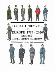 Police Uniforms of Europe 1787 - 2020 Volume Five