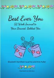 Best Ever You : 52 Week Journal to Your Bravest, Boldest You