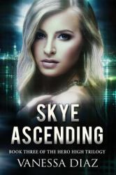 Skye Ascending: Book Three of the Hero High Trilogy : A Young Adult Fantasy Novel, Featuring Beings with Supernatural Powers and More!