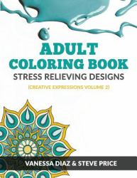 Adult Coloring Book: Stress Relieving Designs : Creative Expressions Volume 2