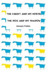 The Knight and His Horse and the Dog and His Shadow : Aesopic Fables