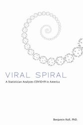 Viral Spiral : A Statistician Analyzes COVID-19 in America