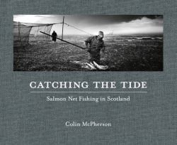 Catching the Tide : Salmon Net Fishing in Scotland