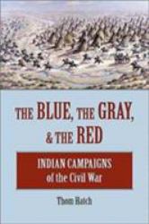 The Blue, the Gray, and the Red : Indian Campaigns of the Civil War