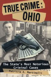 True Crime: Ohio : The State's Most Notorious Criminal Cases