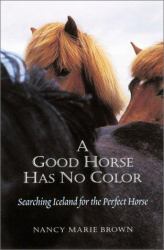 A Good Horse Has No Color : Searching Iceland for the Perfect Horse