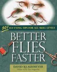 Better Flies Faster : 501 Fly-Tying Tips for All Skill Levels