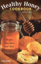 Healthy Honey Cookbook : Recipes, Anecdotes, and Lore