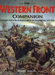 The Western Front Companion : The Complete Guide to How the Armies Fought for Four Devastating years, 1914-1918