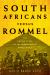 South Africans Versus Rommel : The Untold Story of the Desert War in World War II
