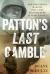 Patton's Last Gamble : The Disastrous Raid on POW Camp Hammelburg in World War II