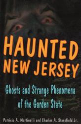 Haunted New Jersey : Ghosts and Strange Phenomena of the Garden State