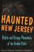 Haunted New Jersey : Ghosts and Strange Phenomena of the Garden State