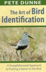 The Art of Bird Identification : A Straightforward Approach to Putting a Name to the Bird