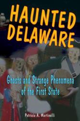 Haunted Delaware : Ghosts and Strange Phenomena of the First State