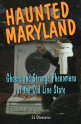 Haunted Maryland : Ghosts and Strange Phenomena of the Old Line State