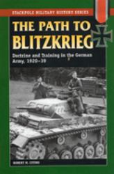 Path to Blitzkrieg : Doctrine and Training in the German Army, 1920-39