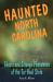 Haunted North Carolina : Ghosts and Strange Phenomena of the Tar Heel State