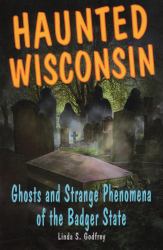Haunted Wisconsin : Ghosts and Strange Phenomena of the Badger State