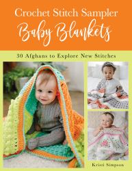 Crochet Stitch Sampler Baby Blankets : 30 Afghans to Explore New Stitches