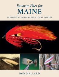 Favorite Flies for Maine : 50 Essential Patterns from Local Experts