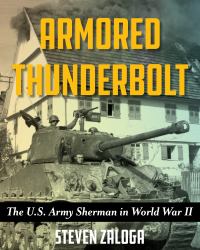 Armored Thunderbolt : The U. S. Army Sherman in World War II