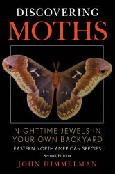 Discovering Moths : Nightime Jewels in Your Own Backyard