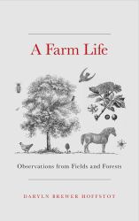 A Farm Life : Observations from the Land on Which I Live