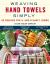Weaving Hand Towels Simply : 43 Designs for 4- and 8-Shaft Looms