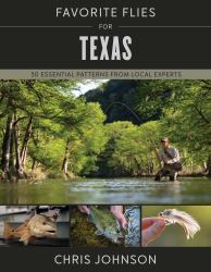 Favorite Flies for Texas : 50 Essential Patterns from Local Experts