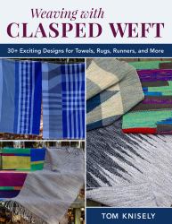 Weaving with Clasped Weft : 30+ Exciting Designs for Towels, Rugs, Runners, and More