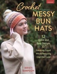 Crochet Messy Bun Hats : 12 Quick and Easy Designs for Looking Good While Keeping Out the Cold