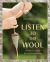 Listen to the Wool : A Why-To Guide for Joyful Spinning