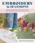 Embroidery in 10 Lessons : Step-By-step Instructions for First-time Stitchers, Plus 10 Designs for Denim, Shoes, Linens and More