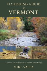 Fly Fishing Guide to Vermont : Complete Guide to Locations, Hatches, and History