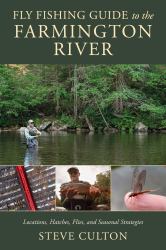 Fly Fishing Guide to the Farmington River : Locations, Hatches, Flies, and Seasonal Strategies