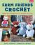 Farm Friends Crochet : Supersize Amigurumi to Cuddle and Play