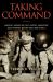 Taking Command : America's Unsung Military Leaders, Innovators, and Difference Makers since World War II