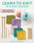 Learn to Knit in 10 Easy Lessons : Plus 10 Projects to Make Right Away