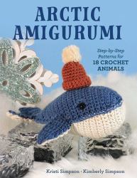Arctic Amigurumi : Step-By-Step Patterns for 18 Crochet Animals