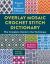 Overlay Mosaic Crochet Stitch Dictionary : The Complete Guide to the Technique * 65 Stitch Patterns * Projects for Beginners and Beyond