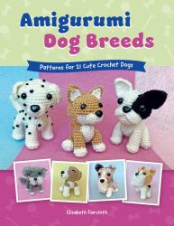 Amigurumi Dog Breeds : Patterns for 21 Cute Crochet Dogs