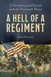 A Hell of a Regiment : To Gettysburg and Beyond with the Twentieth Maine